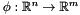 $\phi : \mathbb{R}^n \rightarrow \mathbb{R}^m$