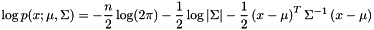 \[ \log p(x; \mu, \Sigma) = -\frac{n}{2} \log(2 \pi) -\frac{1}{2} \log |\Sigma| - \frac{1}{2}\left(x - \mu\right)^T \Sigma^{-1} \left(x - \mu\right) \]