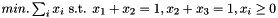 $min. \sum_i x_i \text{ s.t. } x_1 + x_2 = 1, x_2 + x_3 = 1, x_i \geq 0$