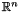 $\mathbb{R}^n$